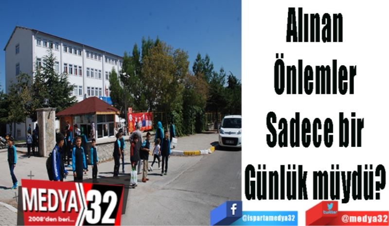 Alınan 
Önlemler 
Sadece bir 
Günlük müydü? 
