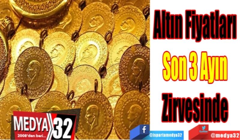 Altın Fiyatları 
Son 3 Ayın 
Zirvesinde 
