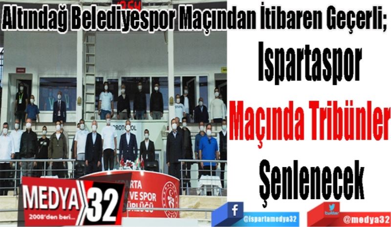 Altındağ Belediyespor Maçından İtibaren Geçerli; 
Ispartaspor 
Maçında Tribünler 
Şenlenecek
