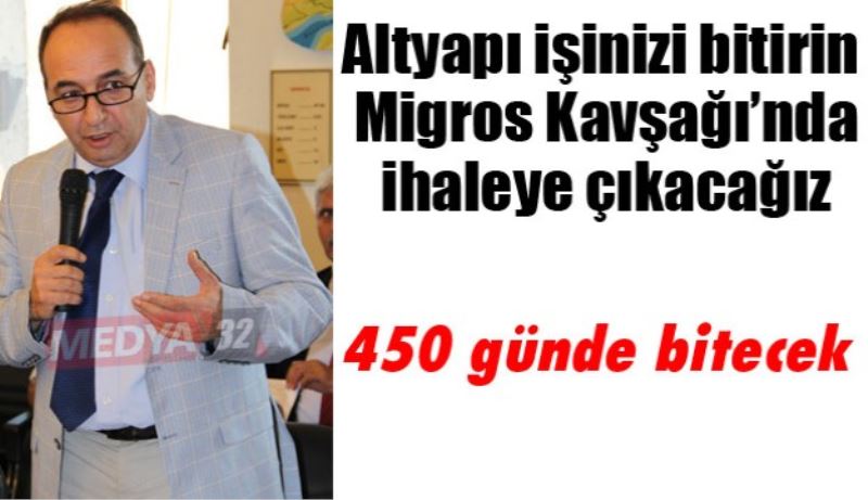 Altyapı işinizi bitirin Migros Kavşağı’nda ihaleye çıkacağız