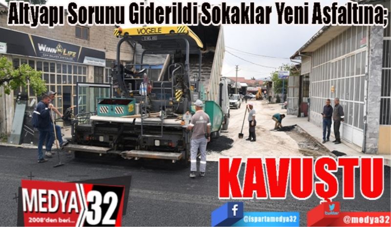 Altyapı Sorunu Giderildi Sokaklar Yeni Asfaltına;  
KAVUŞTU 
