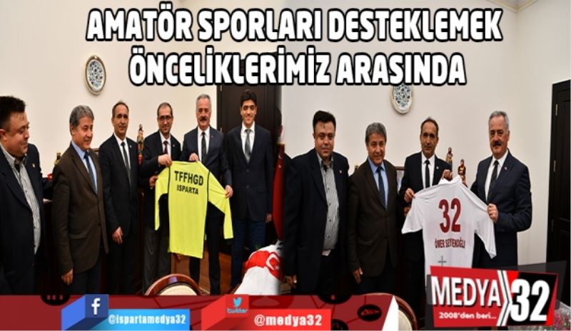 AMATÖR SPORLARI DESTEKLEMEK ÖNCELİKLERİMİZ ARASINDA