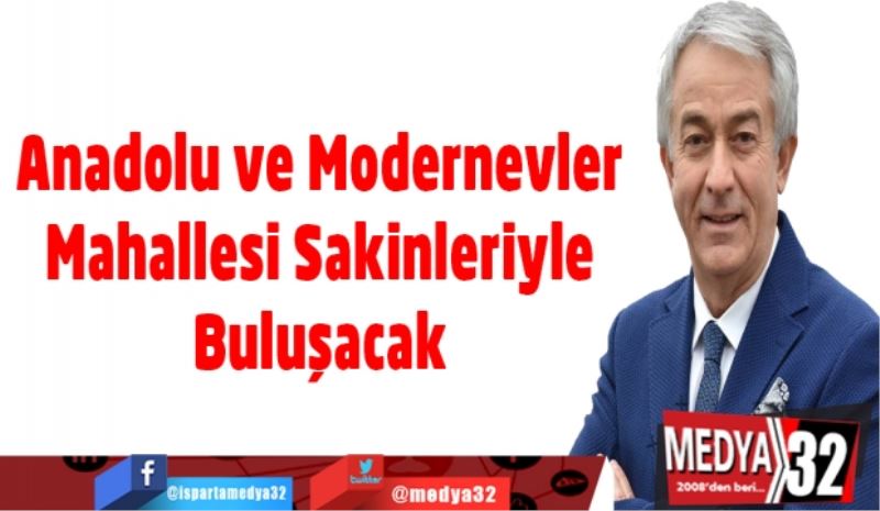 Anadolu ve Modernevler Mahallesi Sakinleriyle Buluşacak