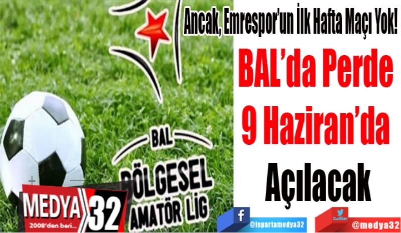 Ancak, Emrespor’un İlk Hafta Maçı Yok! 
BAL’da Perde 
9 Haziran’da 
Açılacak
