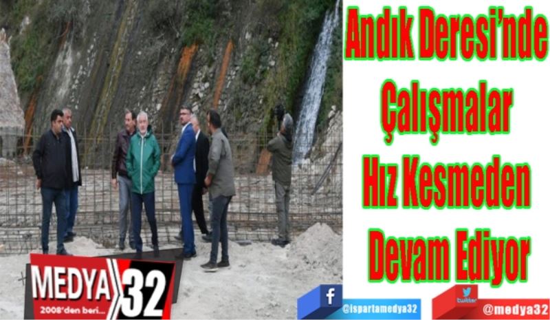 Andık Deresi’nde 
Çalışmalar 
Hız Kesmeden 
Devam Ediyor
