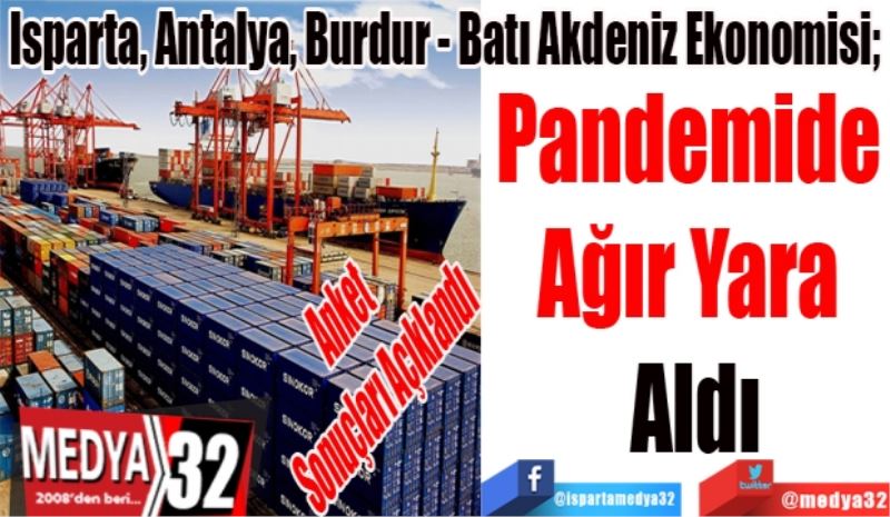 Anket 
Sonuçları Açıklandı
Isparta, Antalya Burdur - Batı Akdeniz Ekonomisi; 
Pandemide 
Ağır Yara 
Aldı
