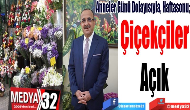 Anneler Günü Dolayısıyla, Haftasonu; 
Çiçekçiler
Açık
