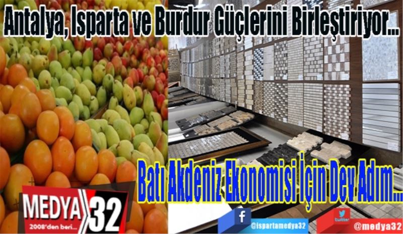 Antalya, Isparta ve Burdur Isparta Güçlerini Birleştiriyor…
Batı Akdeniz Ekonomisi İçin Dev Adım…
