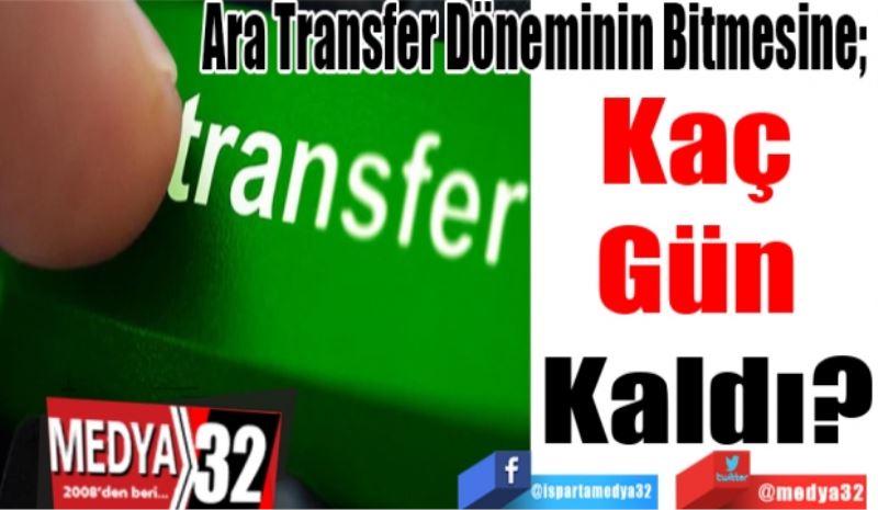 Ara Transfer Döneminin Bitmesine; 
Kaç 
Gün 
Kaldı?
