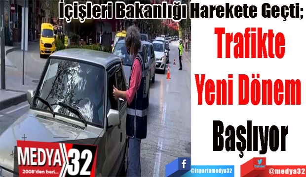 Araç 
Sahipleri 
Dikkat! 
İçişleri Bakanlığı Harekete Geçti;  
Trafikte
Yeni Dönem 
Başlıyor
