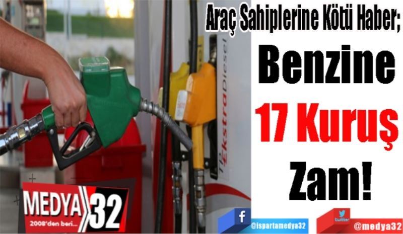 Araç Sahiplerine Kötü Haber; 
Benzine 
17 Kuruş 
Zam!
