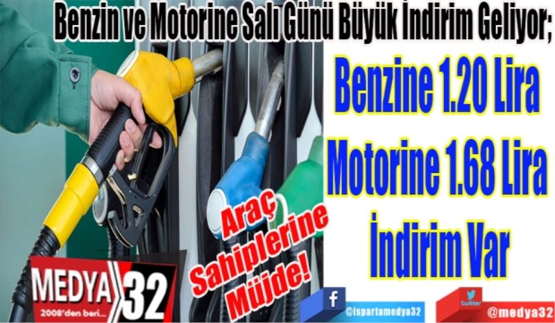 Araç 
Sahiplerine
Müjde 
Benzin ve Motorine Salı Günü Büyük İndirim Geliyor; 
Benzine 1.20 Lira 
Motorine 1.68 Lira 
İndirim Var
