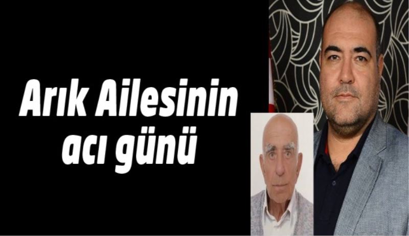 Arık ailesinin acı günü 