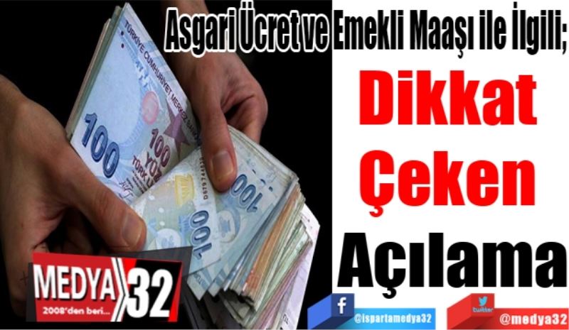 Asgari Ücret ve Emekli Maaşı ile İlgili; 
Dikkat 
Çeken 
Açıklama
