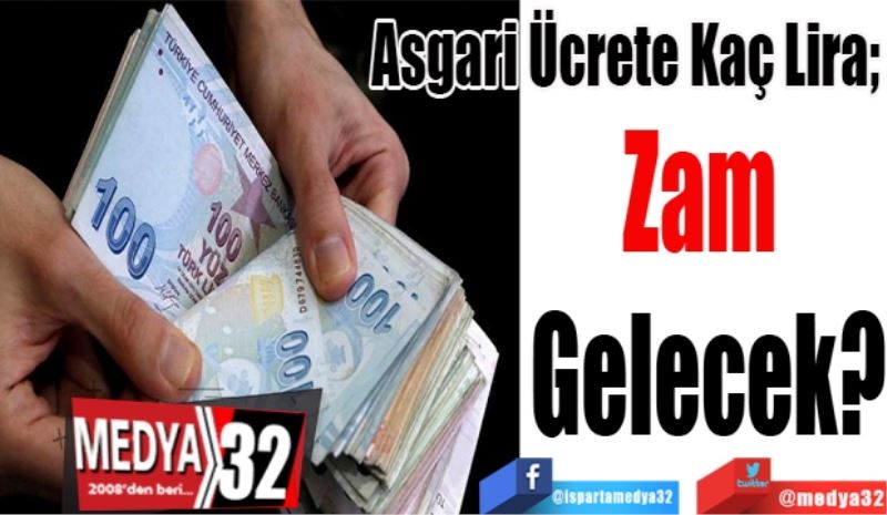 Asgari Ücrete Kaç Lira; 
Zam 
Gelecek?
