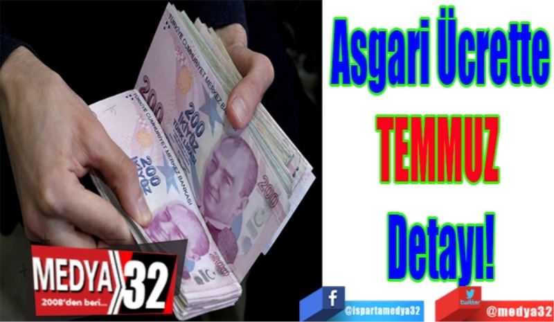 Asgari Ücrette
TEMMUZ 
Detayı! 
