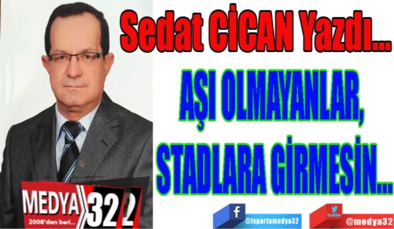 AŞI OLMAYANLAR, 
STADLARA GİRMESİN… 
