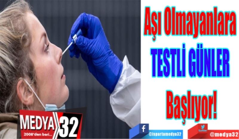 Aşı Olmayanlara 
TESTLİ GÜNLER 
Başlıyor!
