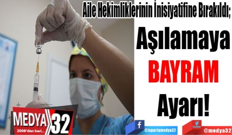 Aşılamaya 
BAYRAM 
Ayarı! 
