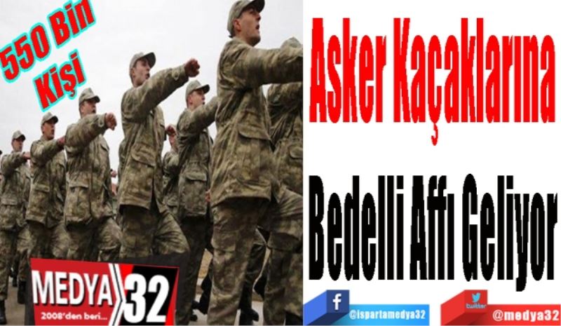 Asker Kaçaklarına
Bedelli Affı Geliyor
