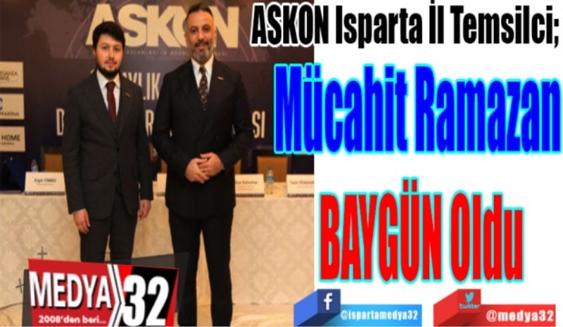 ASKON Isparta İl Temsilci; 
Mücahit Ramazan 
BAYGÜN Oldu 
