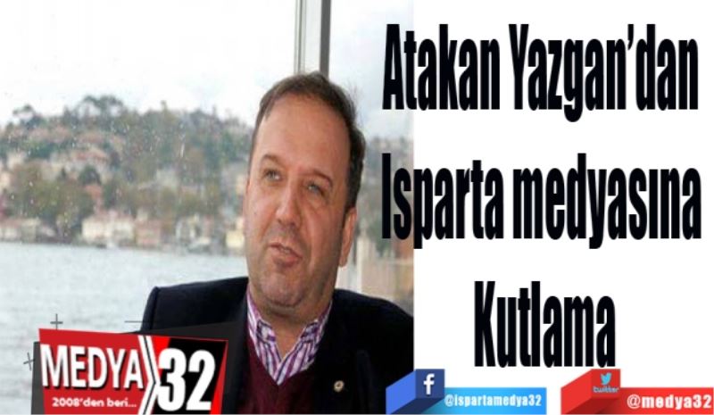 Atakan Yazgan’dan 
Isparta medyasına 
Kutlama

