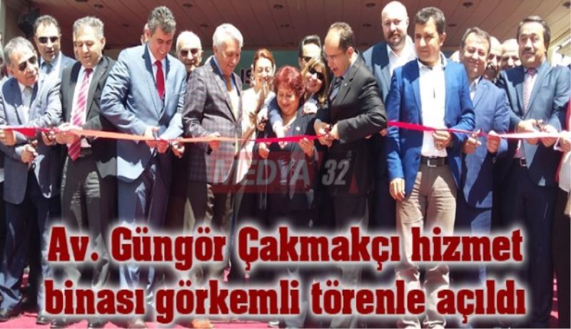 Av. Güngör Çakmakçı hizmet binası görkemli törenle açıldı