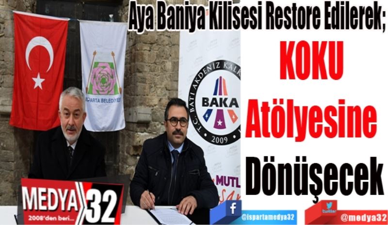 Aya Baniya Kilisesi Restore Edilerek 
KOKU 
Atölyesine 
Dönüşecek
