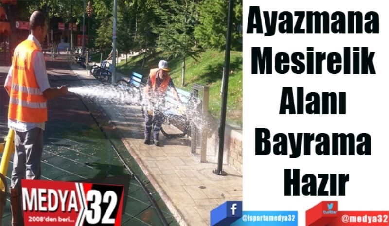 Ayazmana 
Mesirelik 
Alanı 
Bayrama 
Hazır
