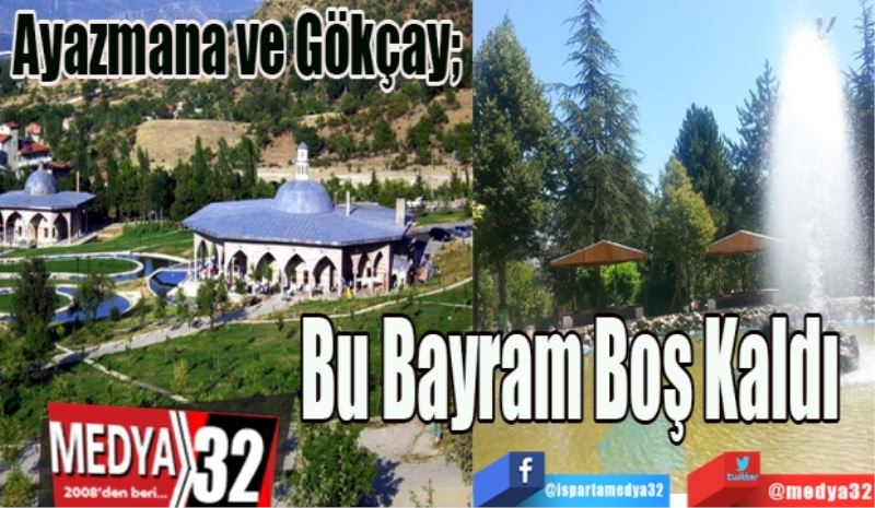 Ayazmana ve Gökçay; 
Bu Bayram 
Boş Kaldı
