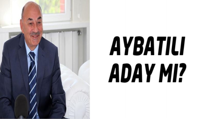 Aybatılı aday olacak mı?