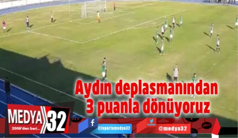 Aydın deplasmanından 3 puanla dönüyoruz