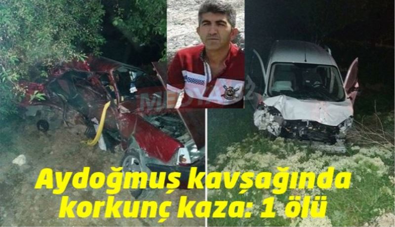 Aydoğmuş kavşağında korkunç kaza: 1 ölü