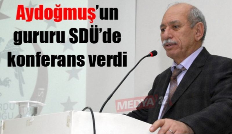 Aydoğmuş’un gururu SDÜ’de konferans verdi