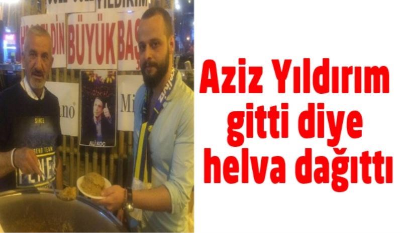 Aziz Yıldırım gitti diye helva dağıttı