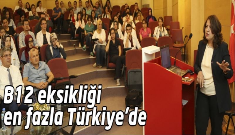 B12 eksikliği en fazla Türkiye’de 