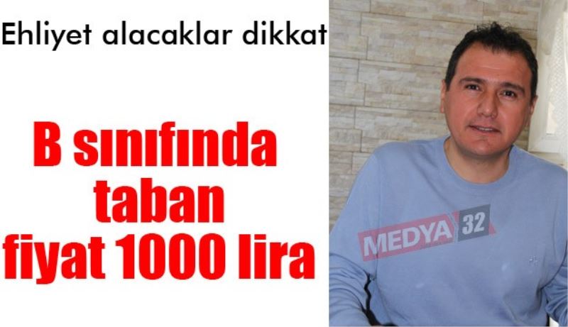 B sınıfı ehliyette taban fiyat  bin lira 