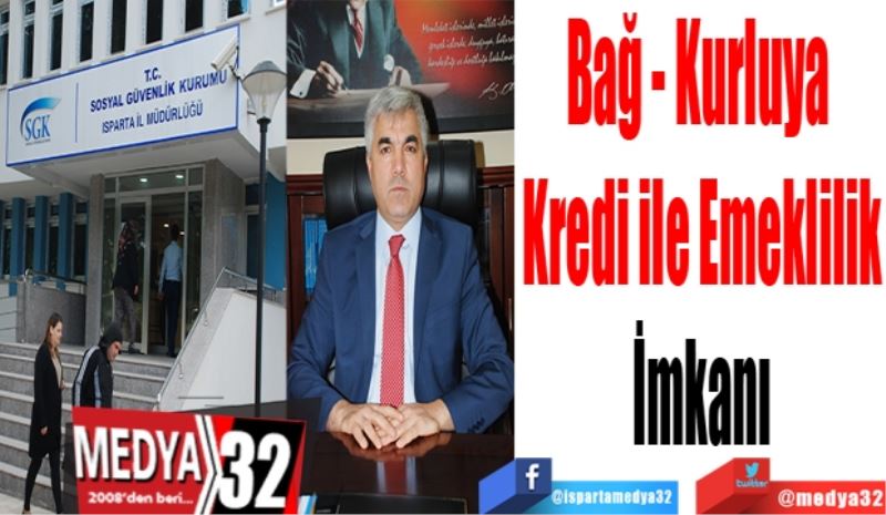 Bağ - Kurluya 
Kredi ile Emeklilik
İmkanı
