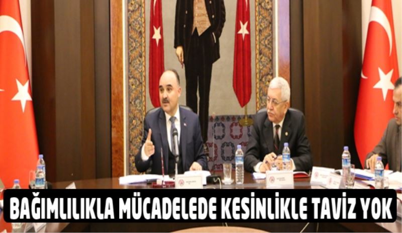 BAĞIMLILIKLA MÜCADELEDE KESİNLİKLE TAVİZ YOK