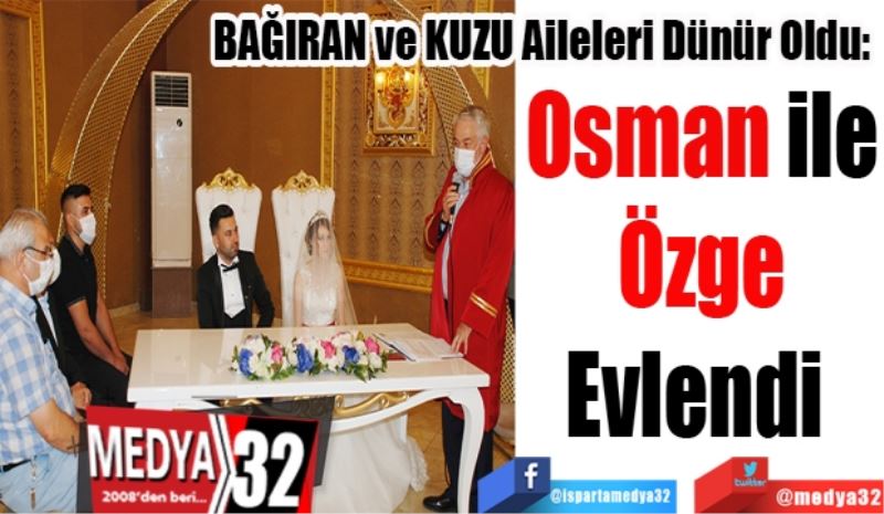 BAĞIRAN ve KUZU Aileleri Dünür Oldu: 
Osman ile
Özge
Evlendi 
