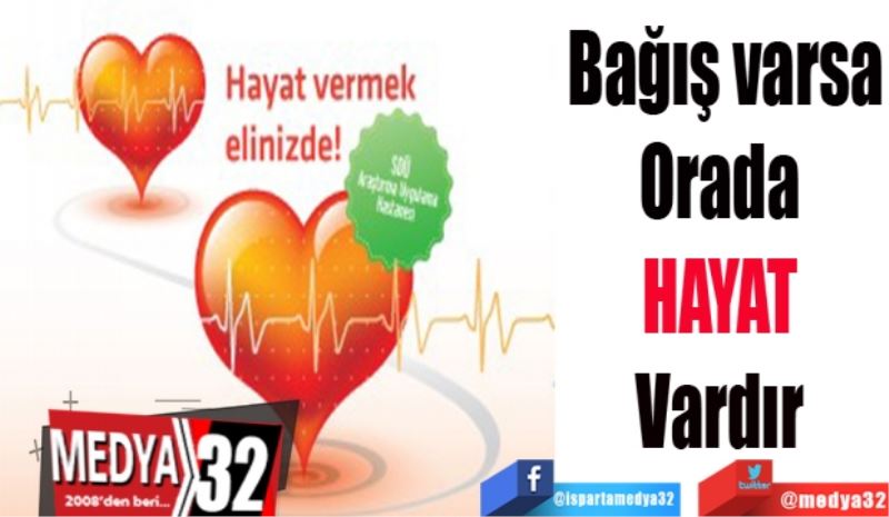 Bağış varsa
Orada 
HAYAT 
Vardır 
