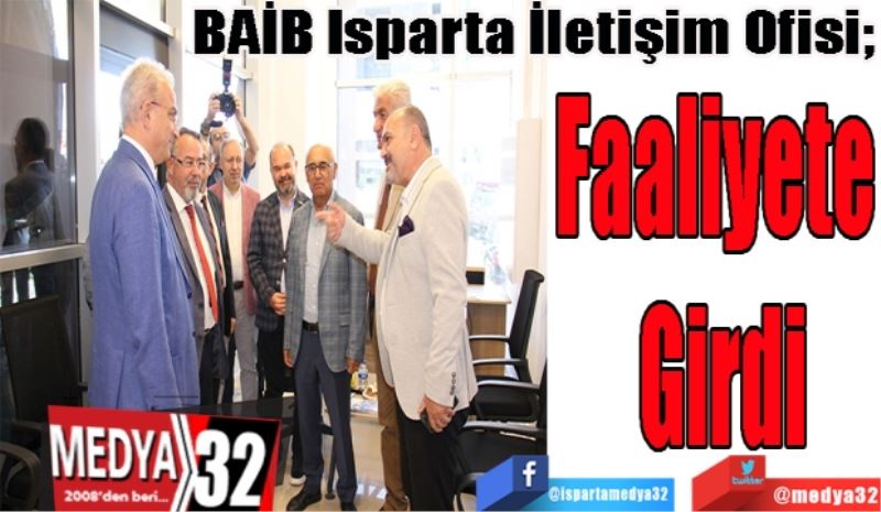 
BAİB Isparta İletişim Ofisi; 
Faaliyete 
Girdi
