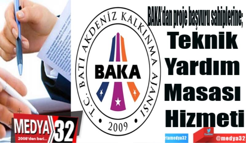 BAKA’dan proje başvuru sahiplerine; 
Teknik 
Yardım 
Masası 
Hizmeti
