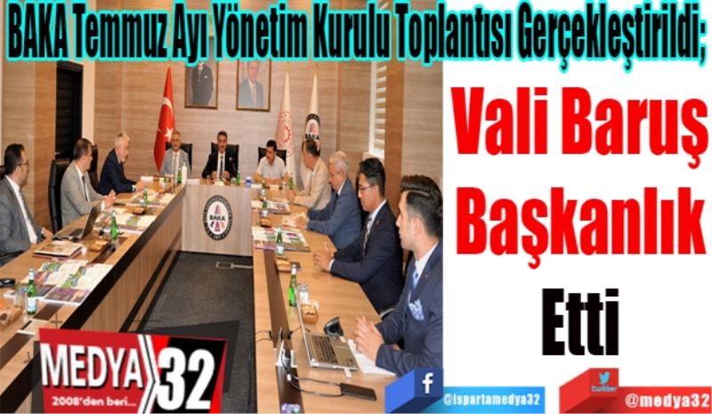 BAKA Temmuz Ayı Yönetim Kurulu Toplantısı Gerçekleştirildi; 
Vali Baruş
Başkanlık
Etti 
