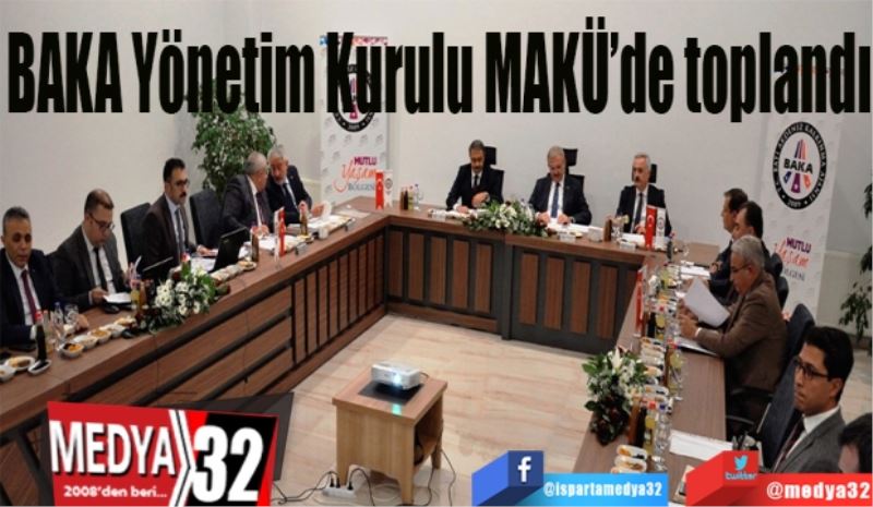 BAKA 
Yönetim Kurulu 
MAKÜ’de toplandı

