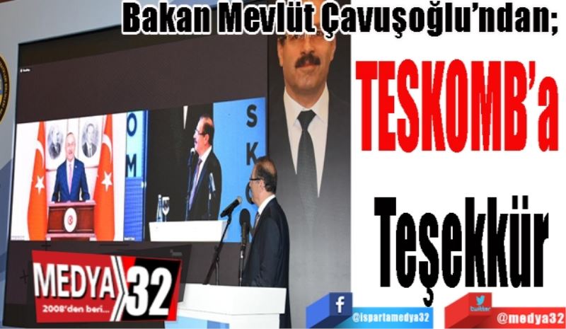 Bakan Çavuşoğlu’ndan; 
TESKOMB’a 
Teşekkür 
