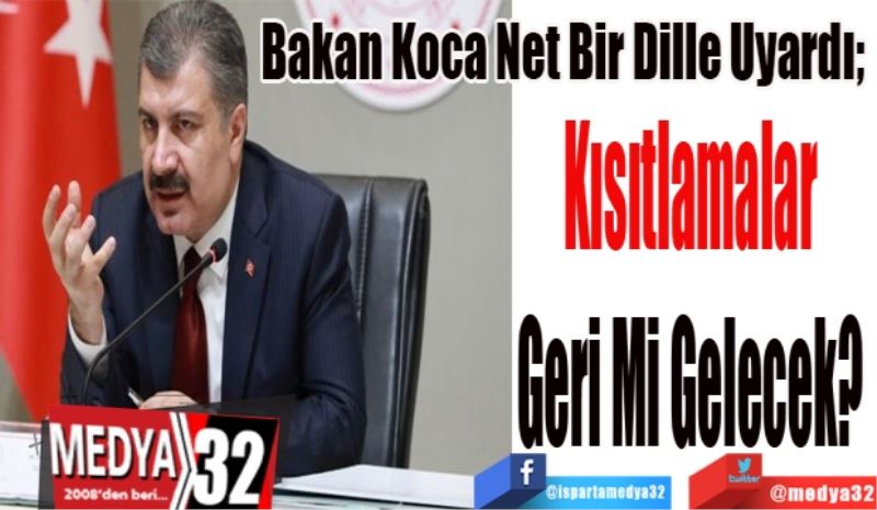 Bakan Koca Net Bir Dille Uyardı; 
Kısıtlamalar 
Geri Mi Gelecek? 
