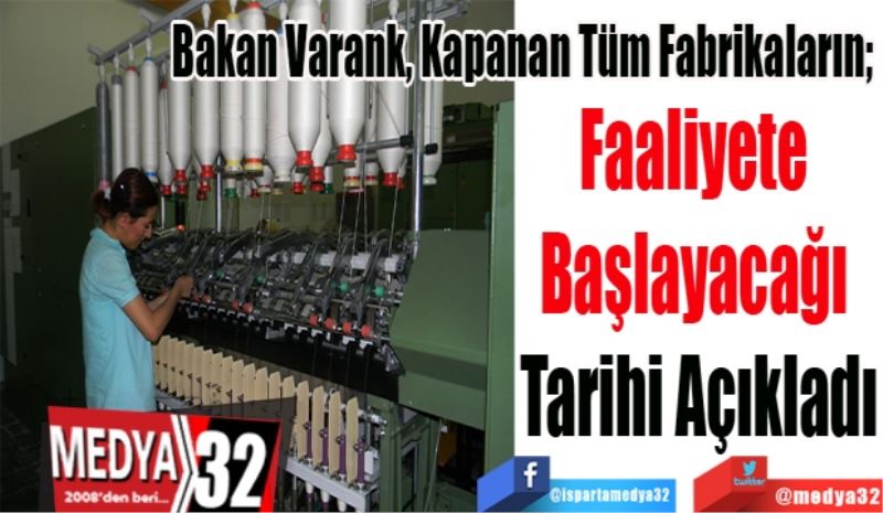 Bakan Varank, Kapanan Tüm Fabrikaların; 
Faaliyete 
Başlayacağı 
Tarihi Açıkladı
