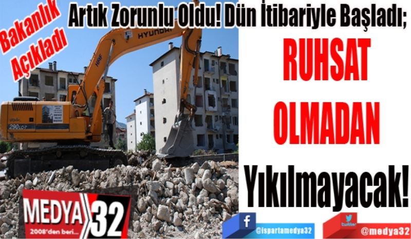 Bakanlık 
Açıkladı
Artık Zorunlu Oldu! Dün İtibariyle Başladı; 
Ruhsat 
Olmadan
Yıkılmayacak! 

