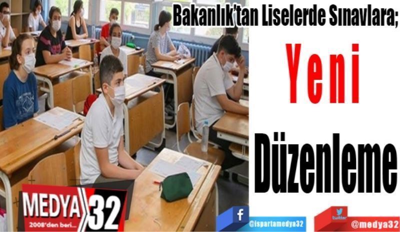 Bakanlık’tan Liselerde Sınavlara; 
Yeni 
Düzenleme
